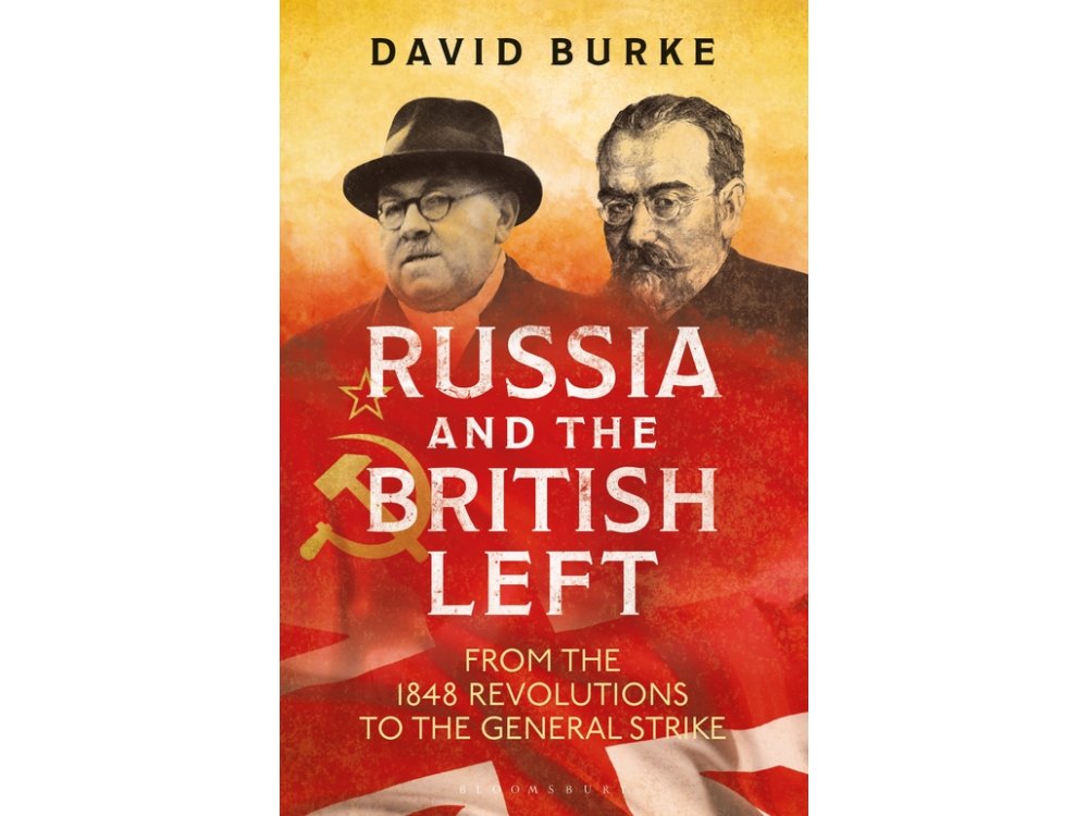 Russia and the British Left: From the 1848 Revolutions to the General Strike