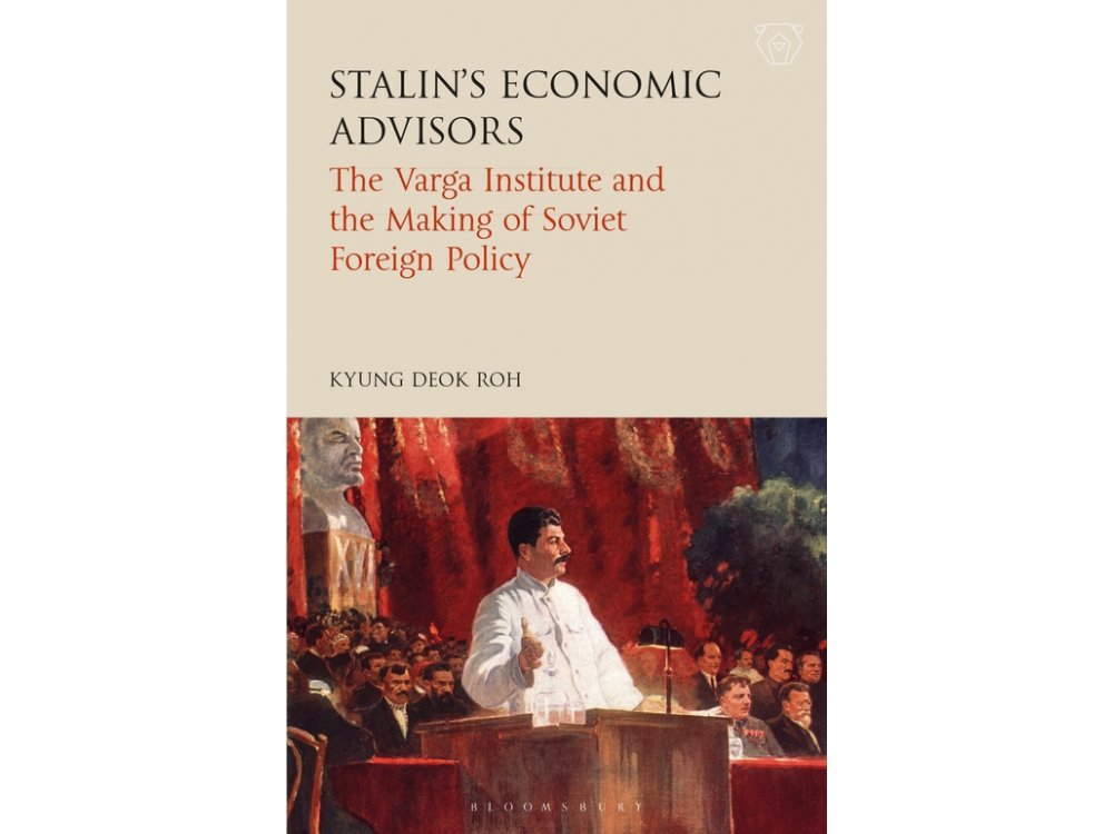 Stalin's Economic Advisors: The Varga Institute and the Making of Soviet Foreign Policy