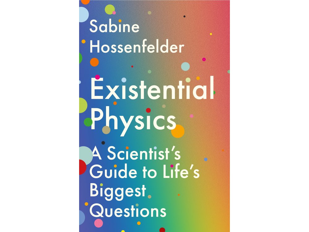 Existential Physics: A Scientist’s Guide to Life’s Biggest Questions