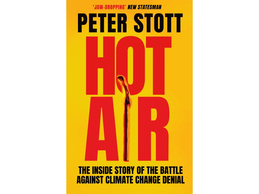 Hot Air: The Inside Story of the Battle Against Climate Change Denial