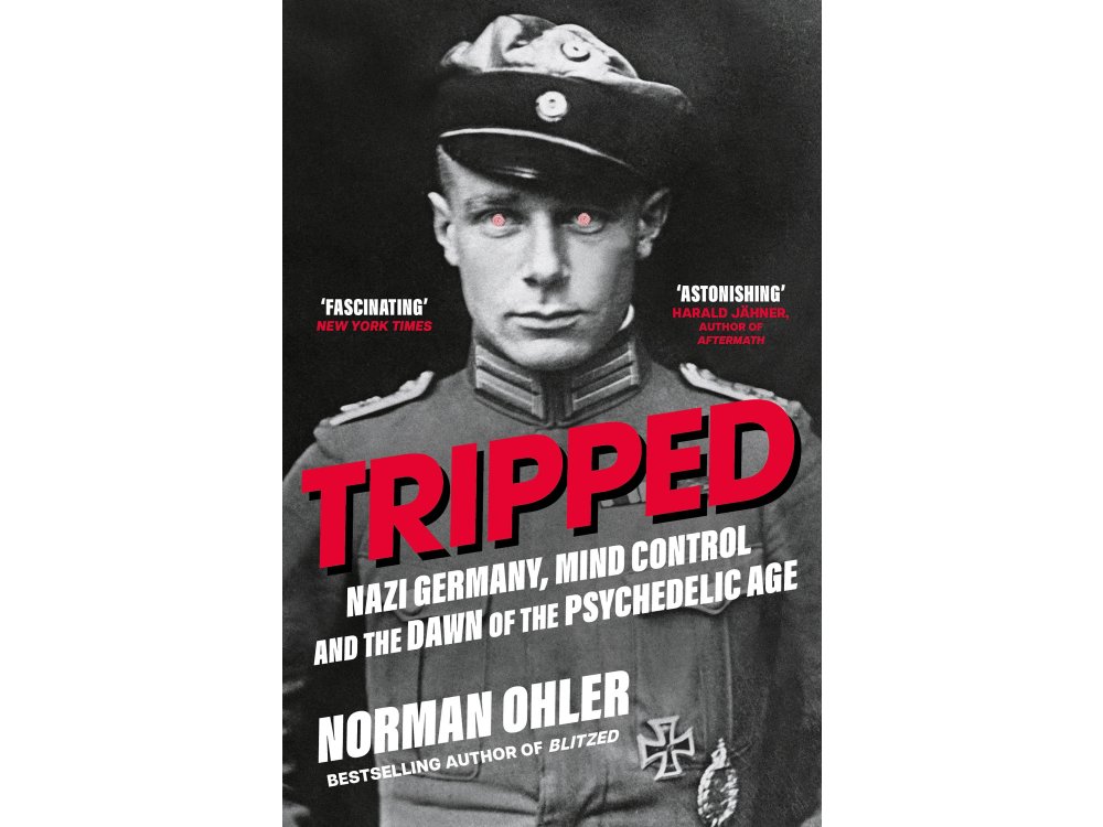 Tripped: Nazi Germany, Mind Control, and the Dawn of the Psychedelic Age