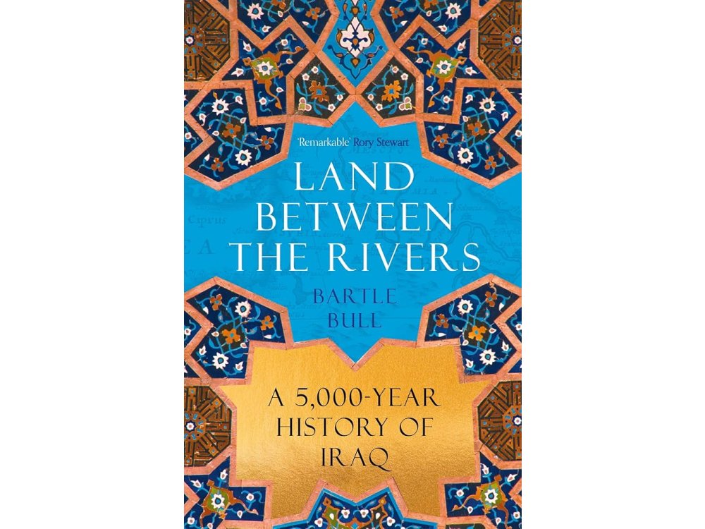 Land Between the Rivers: A 5000-Year History of Iraq