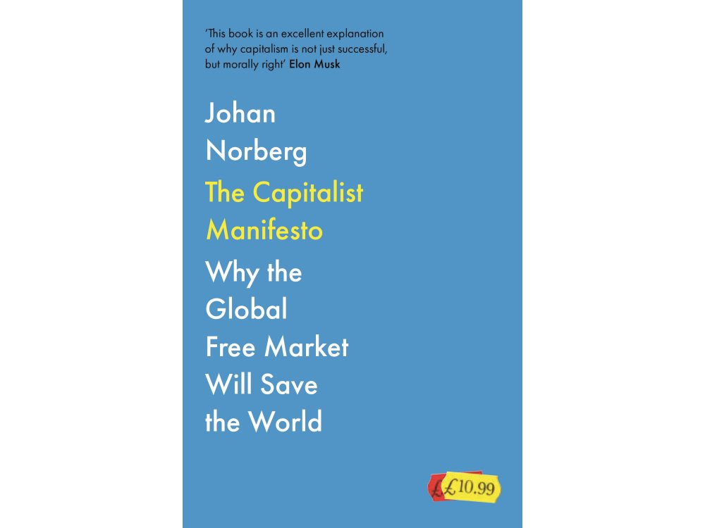 The Capitalist Manifesto: Why the Global Free Market Will Save the World