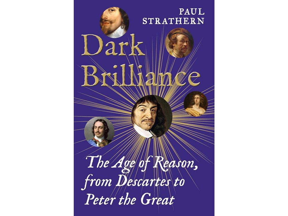 Dark Brilliance: The Age of Reason from Descartes to Peter the Great