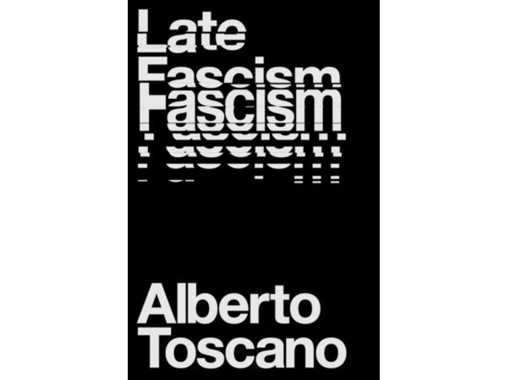 Late Fascism: Race, Capitalism and the Politics of Crisis