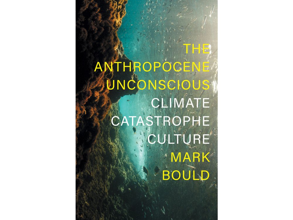 The Anthropocene Unconscious: Climate Catastrophe Culture