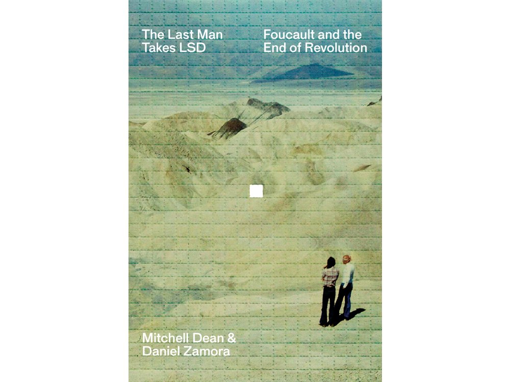 The Last Man Takes LSD: Foucault and the End of Revolution