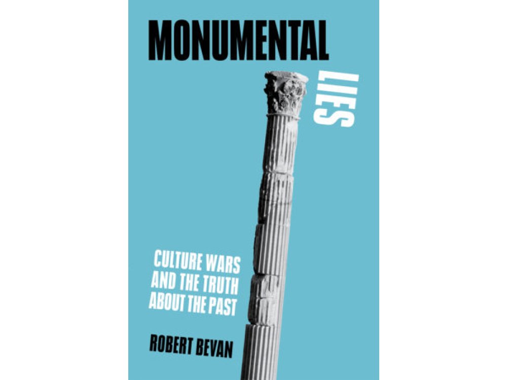 Monumental Lies: Culture Wars and the Truth about the Past