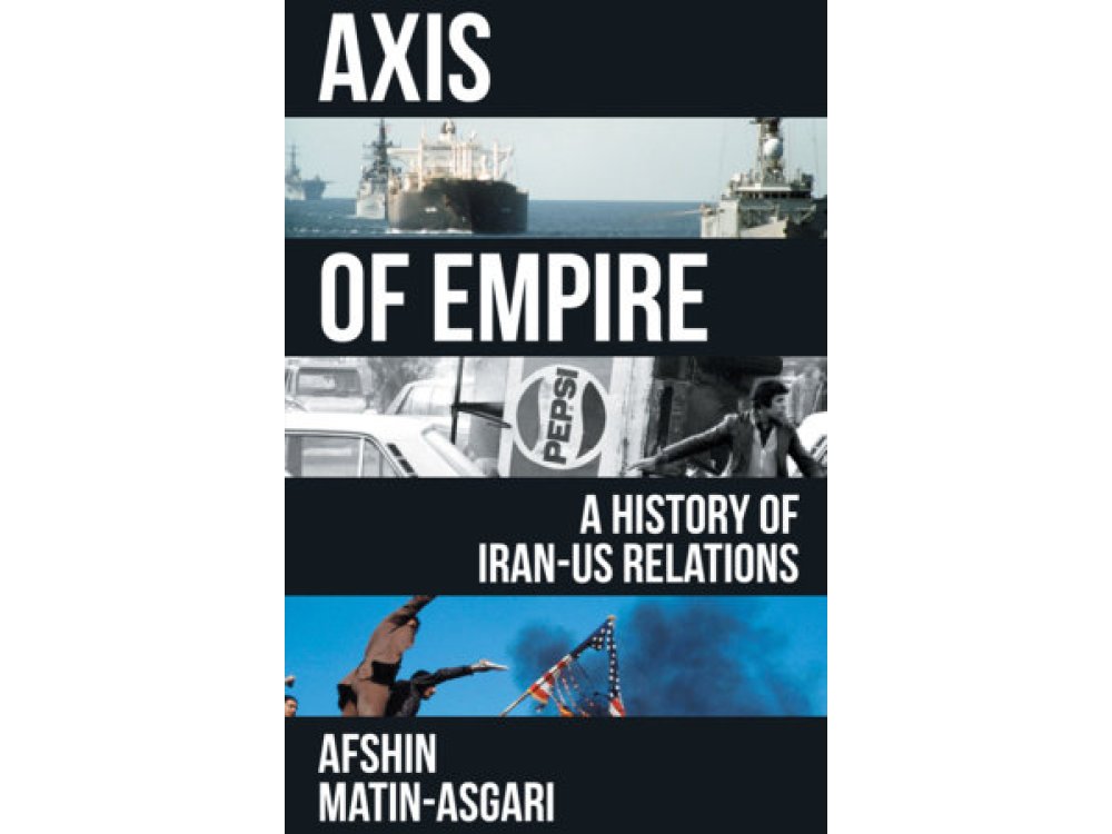 Axis of Empire: A History of Iran–US Relations