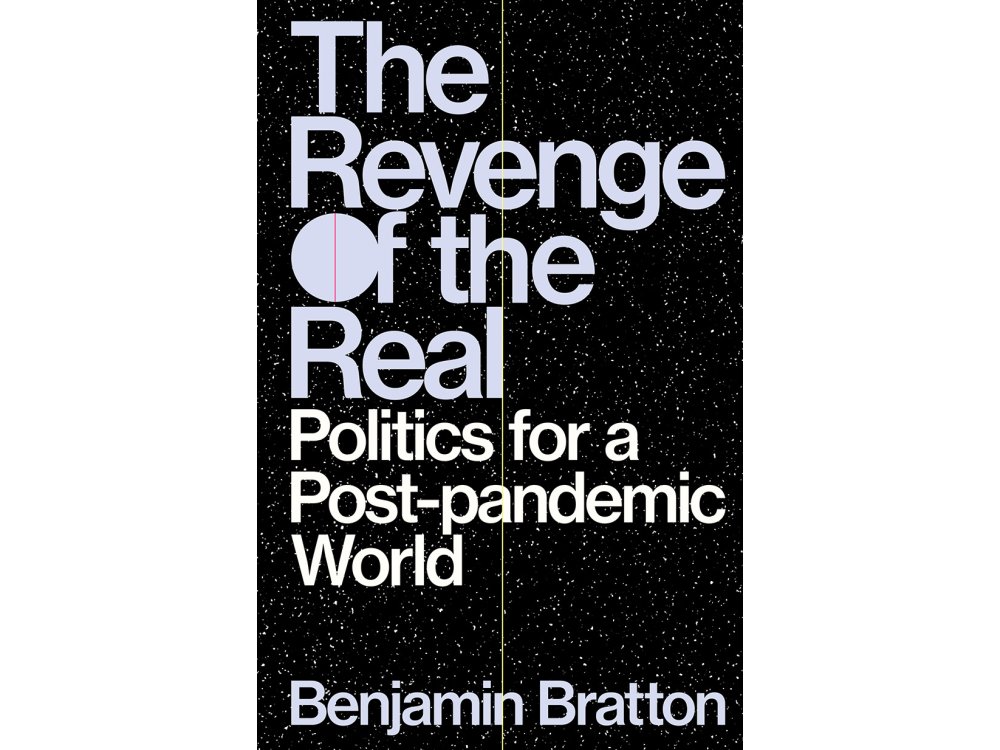 The Revenge of the Real: Politics for a Post-Pandemic World