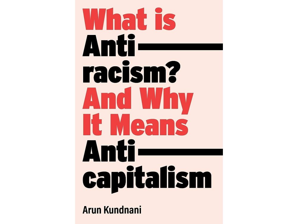 What Is Antiracism?: And Why It Means Anticapitalism