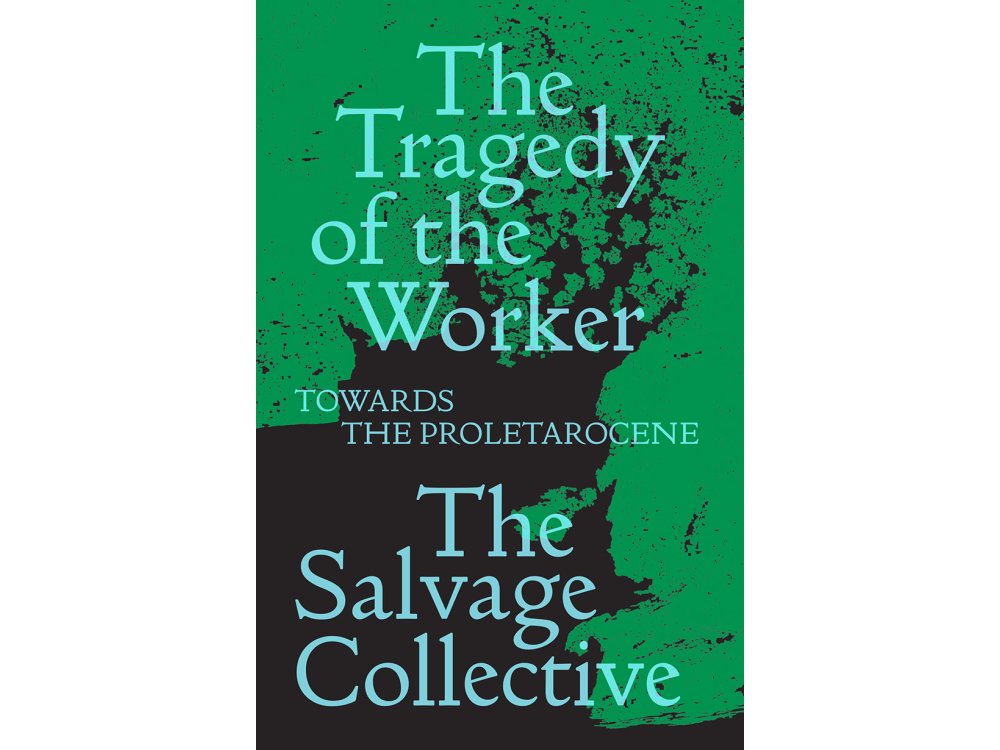 The Tragedy of the Worker: Towards the Proletarocene