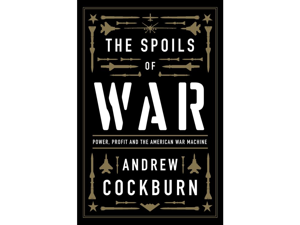 The Spoils of War: Power, Profit and the American War Machine