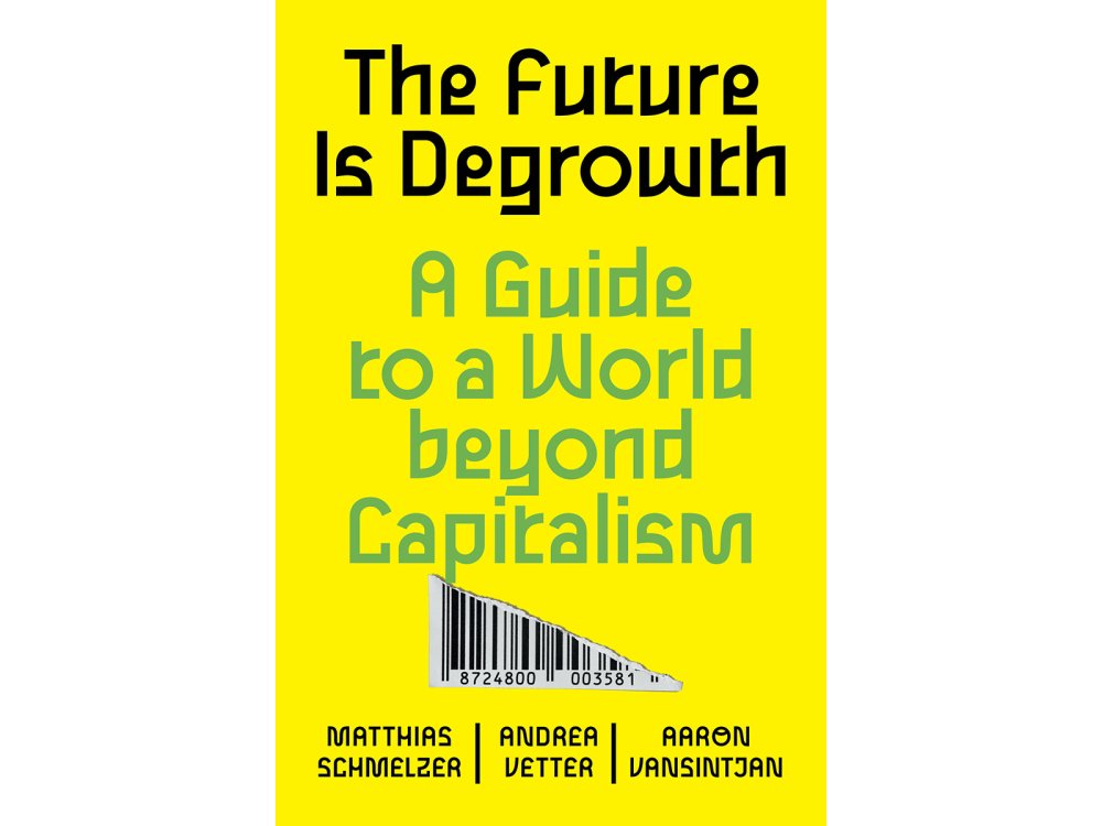 The Future Is Degrowth: A Guide to a World Beyond Capitalism