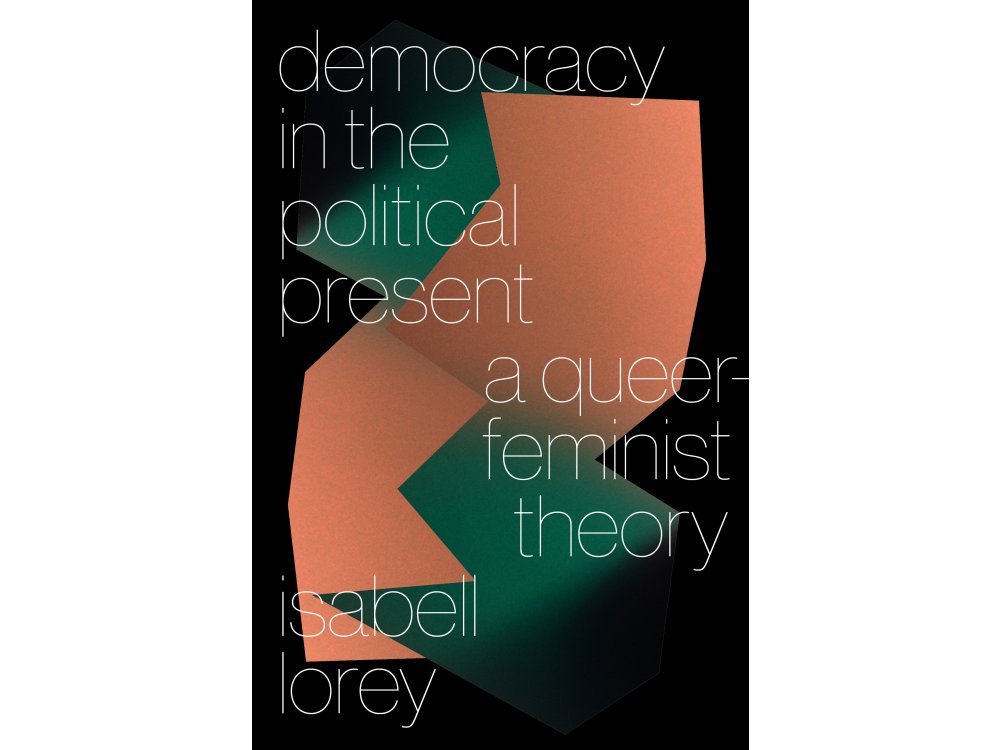 Democracy in the Political Present: A Queer-Feminist Theory