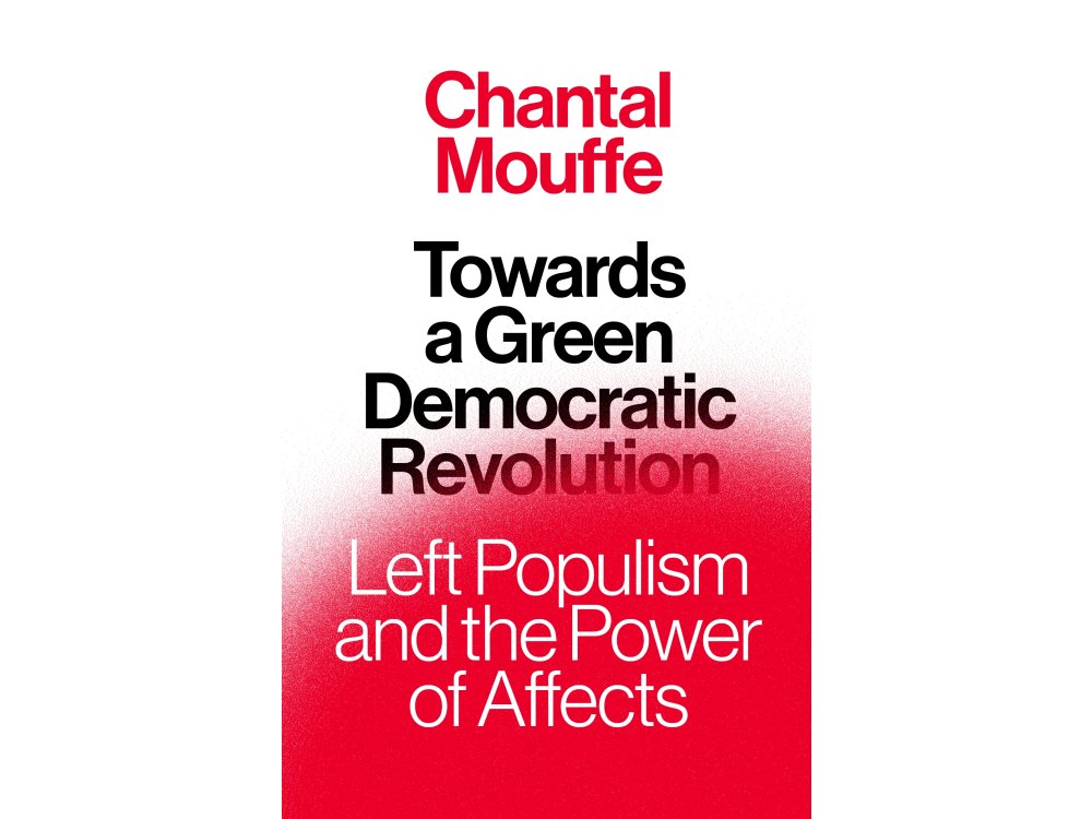 Towards a Green Democratic Revolution: Left Populism and the Power of Affects