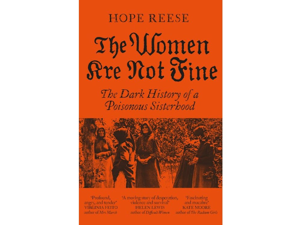 The Women Are Not Fine: The Dark History of a Poisonous Sisterhood