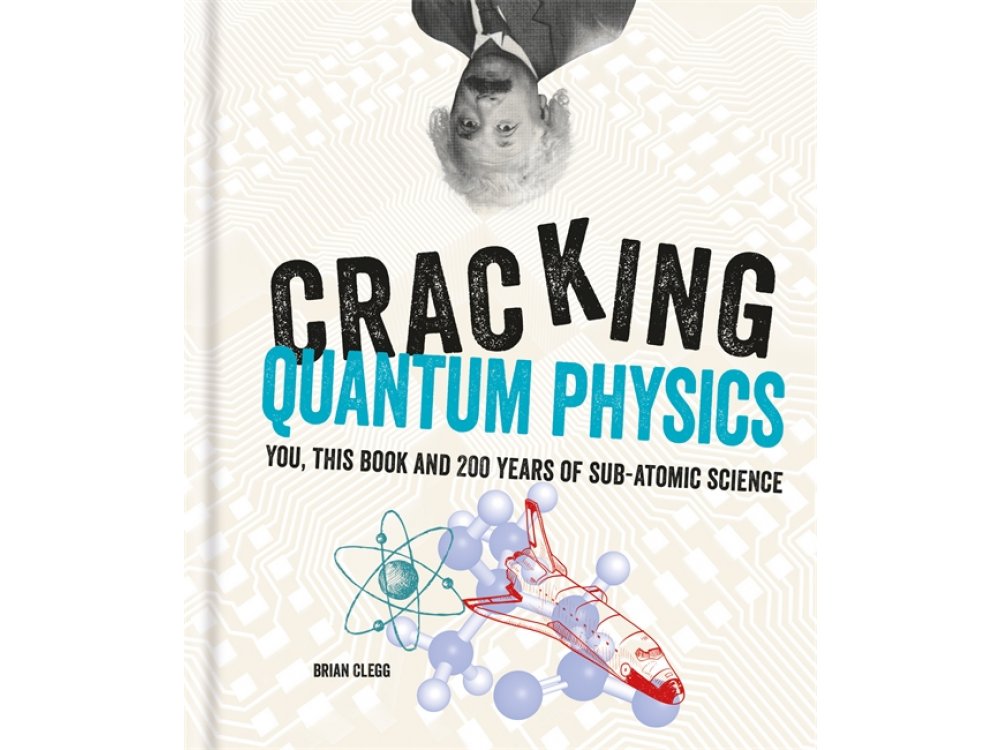 Cracking Quantum Physics: You, This Book and 200 Years of Sub-Atomic Science