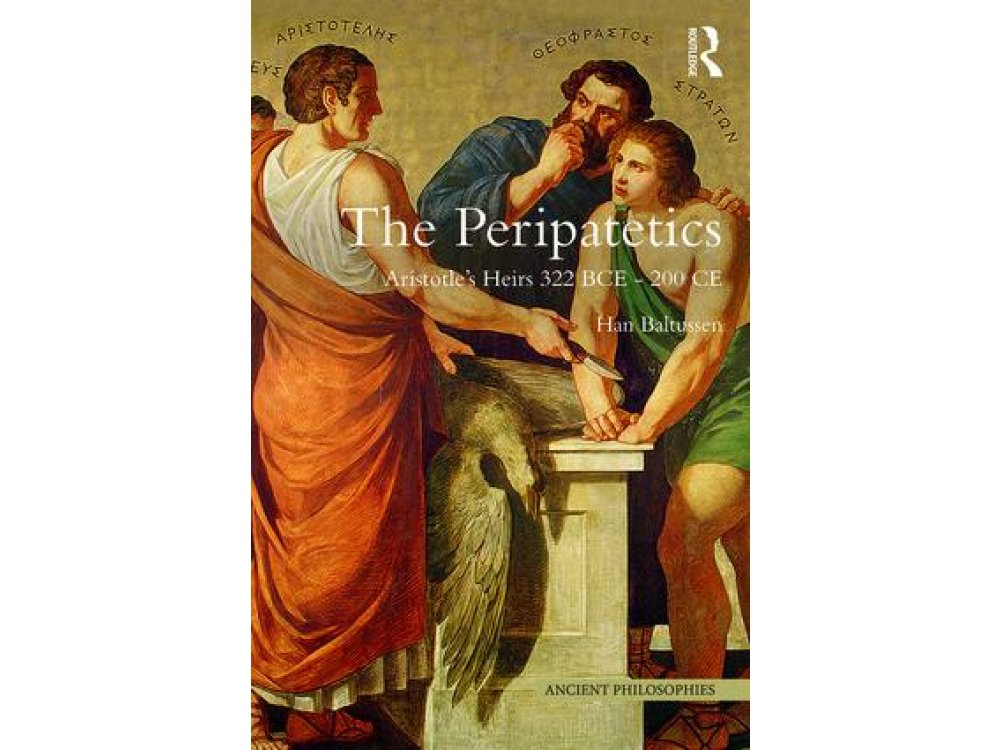 The Peripatetics: Aristotle's Heirs 322BCE-200CE