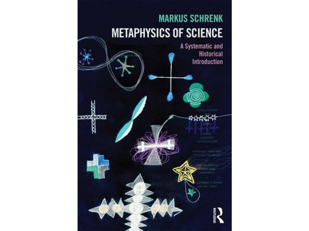 Metaphysics of Science: A Systematic and Historical Introduction