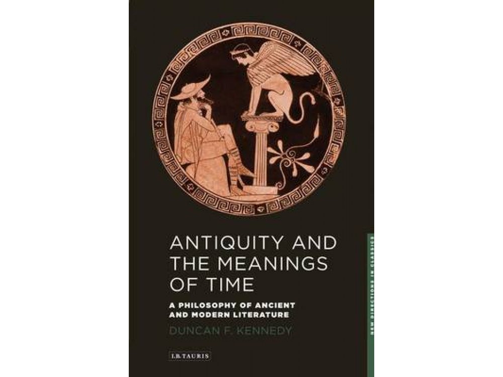 Antiquity and the Meanings of Time : A Philosophy of Ancient and Modern Literature