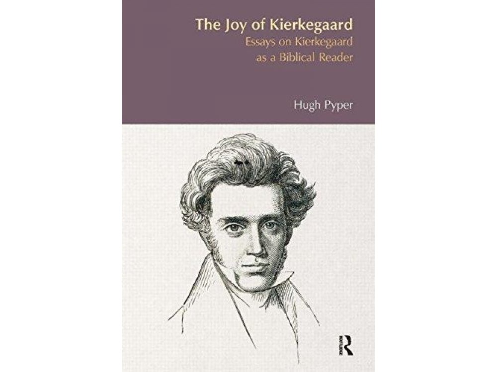 The Joy of Kierkegaard : Essays on Kierkegaard as a Biblical Reader