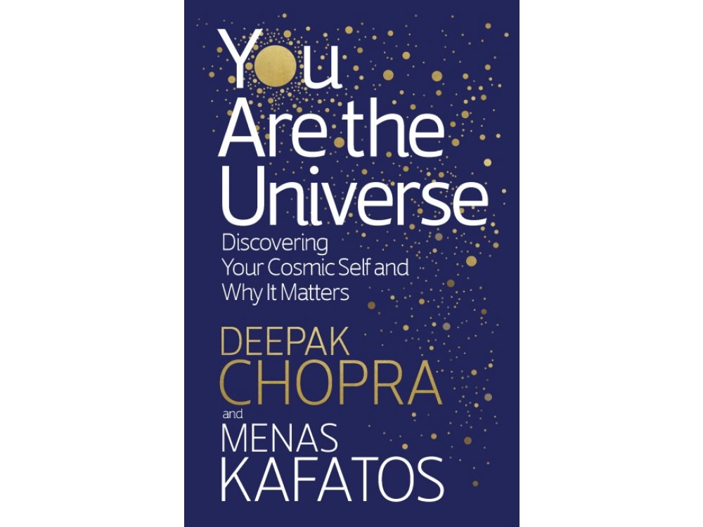You Are The Universe: Discovering your Cosmic Self and Why it Matters