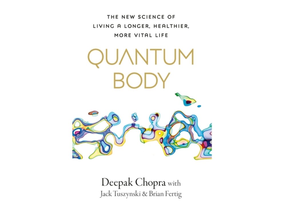 Quantum Body: The New Science of Living a Longer, Healthier, More Vital Life