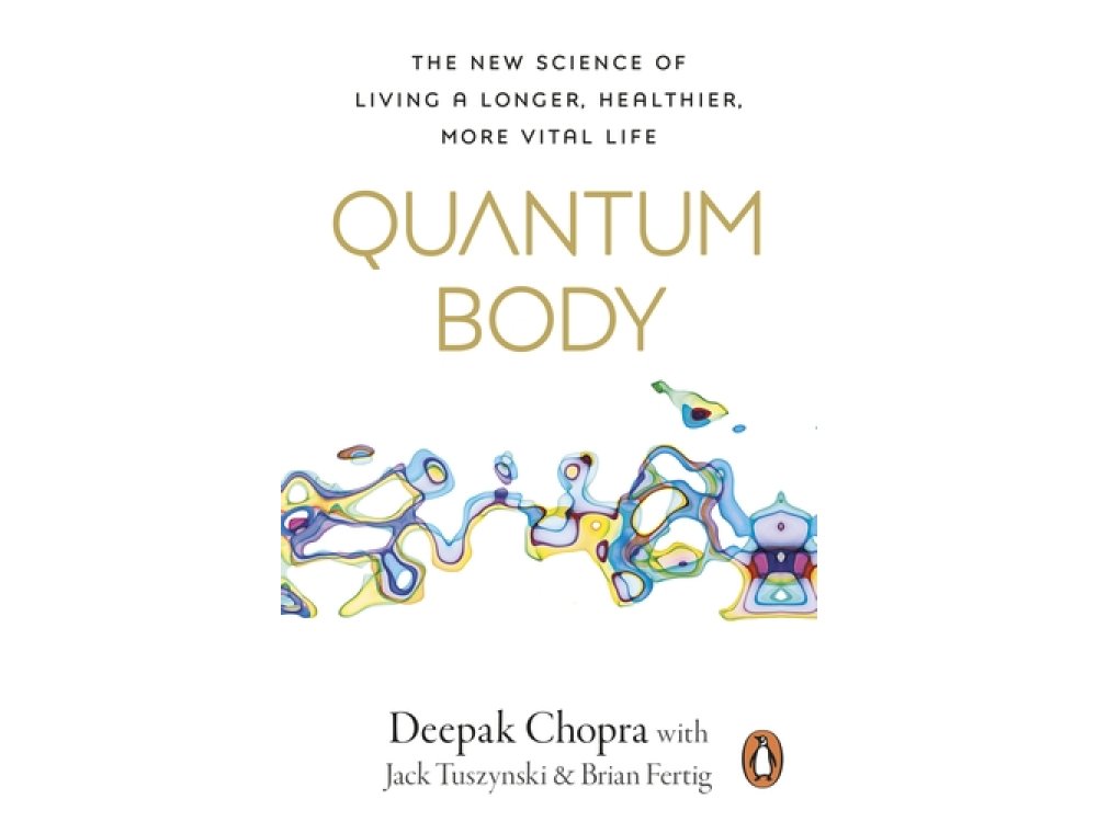 Quantum Body: The New Science of Living a Longer, Healthier, More Vital Life