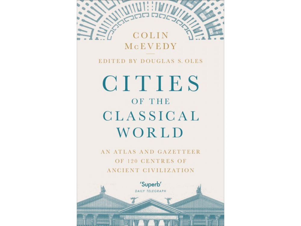 Cities of the Classical World: An Atlas and Gazetteer of 120 Centres of Ancient Civilization