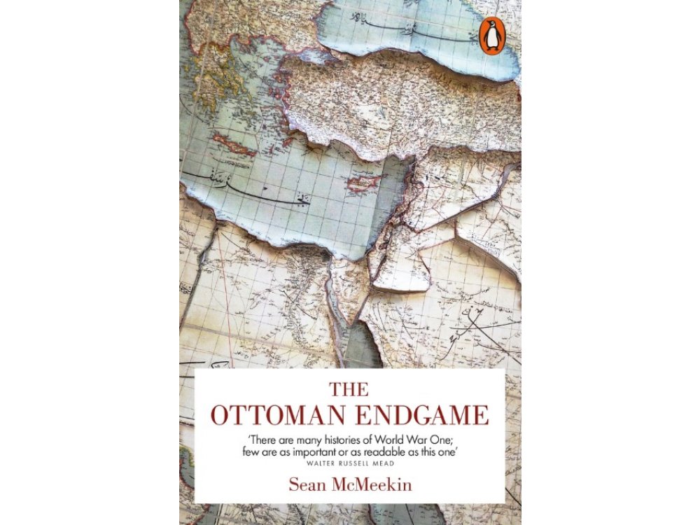 The Ottoman Endgame: War, Revolution and the Making of the Modern Middle East, 1908-1923