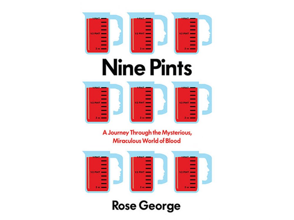 Nine Pints: A Journey Through the Mysterious, Miraculous World of Blood