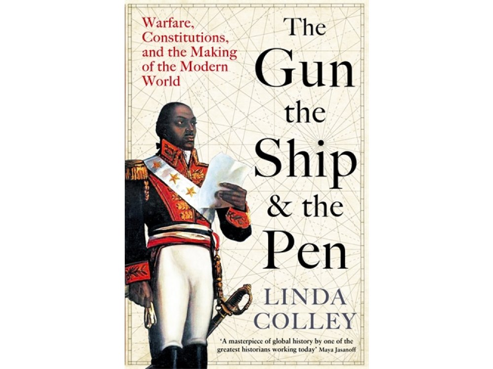 The Gun, the Ship, and the Pen: Warfare, Constitutions, and the Making of the Modern World