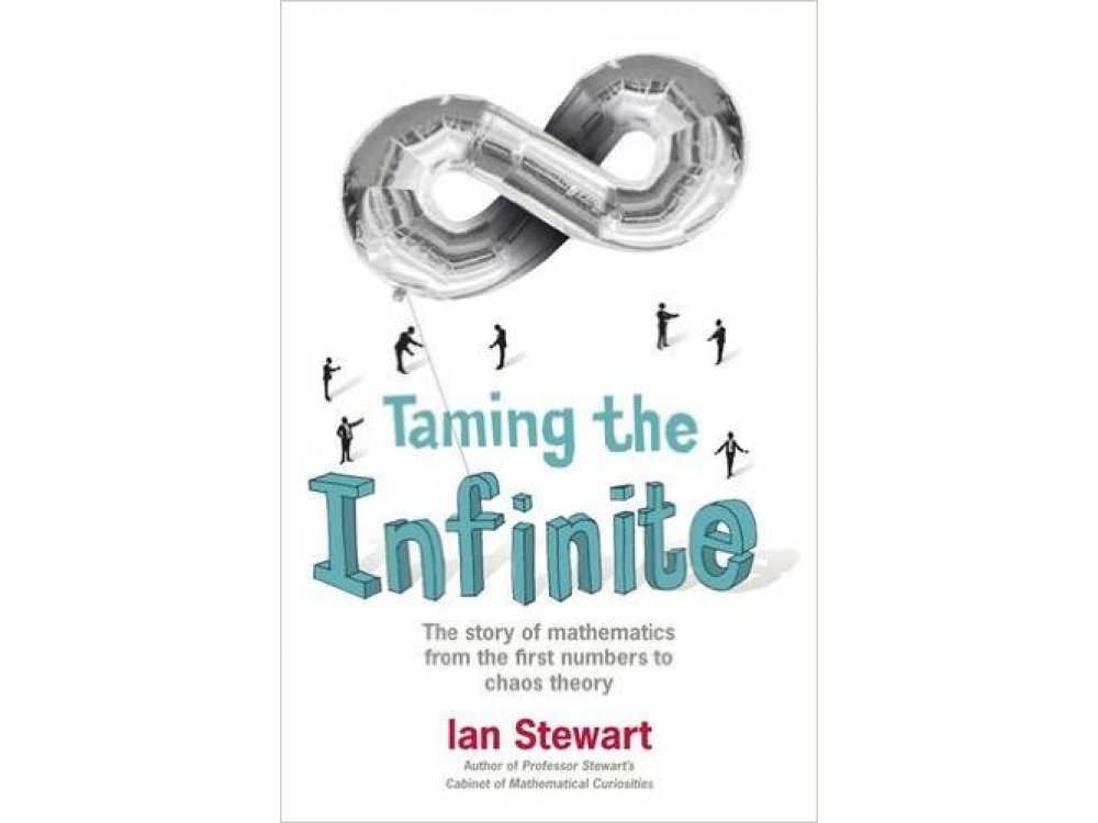 Taming the Infinite: The Story of Mathematics from First Numbers to Chaos Theory