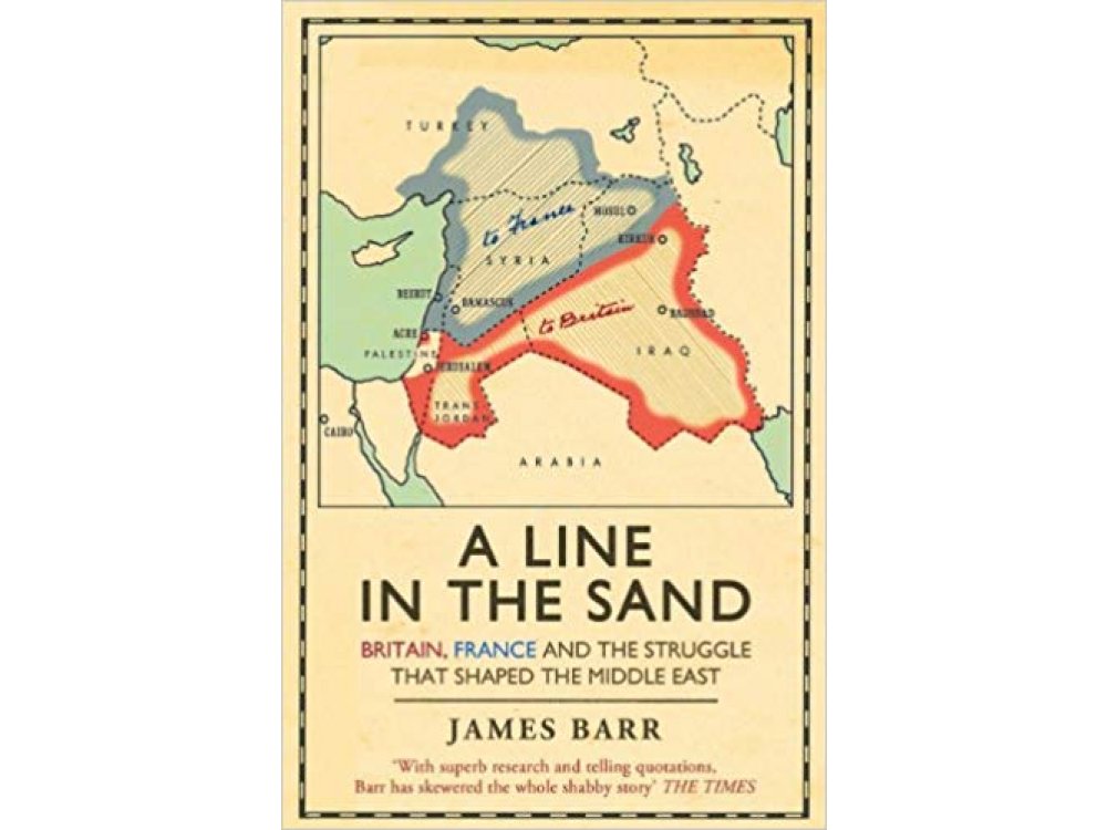 A Line in the Sand: Britain, France and the Struggle that Shaped the Middle East
