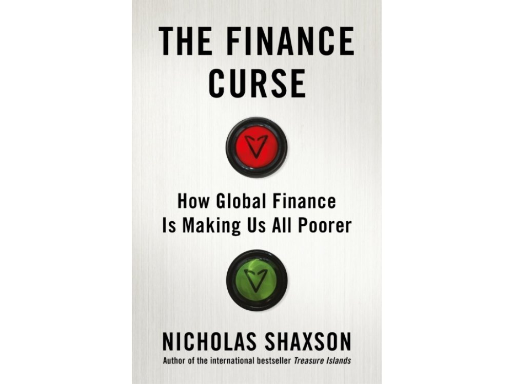 The Finance Curse: How Global Finance Is Making Us All Poorer