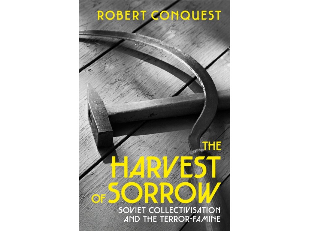 Harvest of Sorrow: Soviet Collectivisation and the Terror-Famine