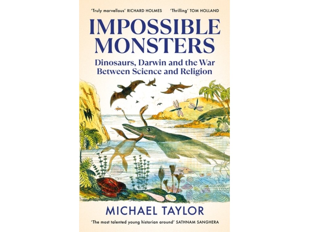 Impossible Monsters: Dinosaurs, Darwin and the War Between Science and Religion