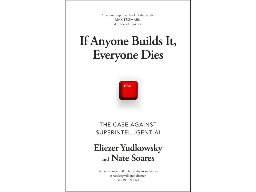 If Anyone Builds It, Everyone Dies: The Case Against Superintelligent AI