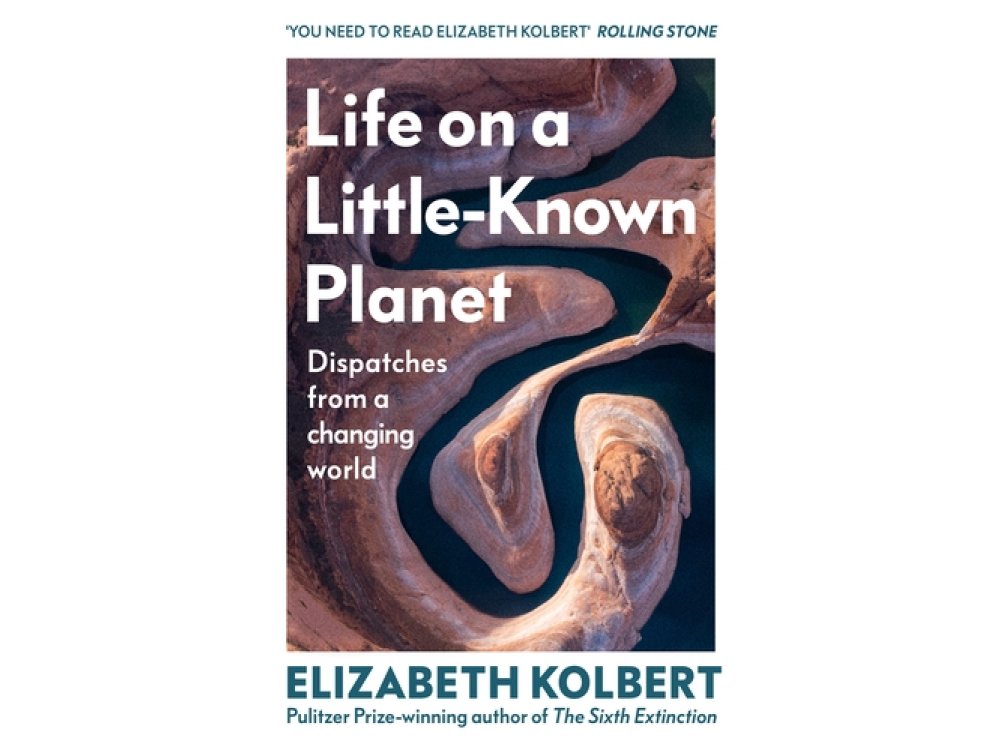 Life on a Little-Known Planet: Dispatches from a Changing World