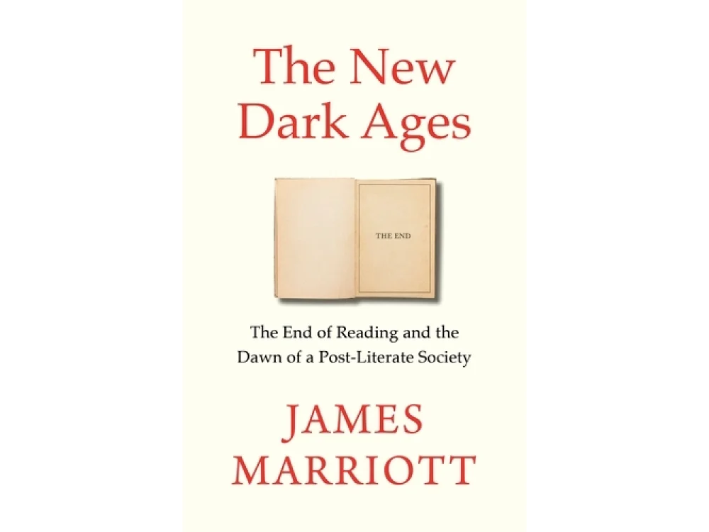 The New Dark Ages: The End of Reading and the Dawn of a Post-Literate Society