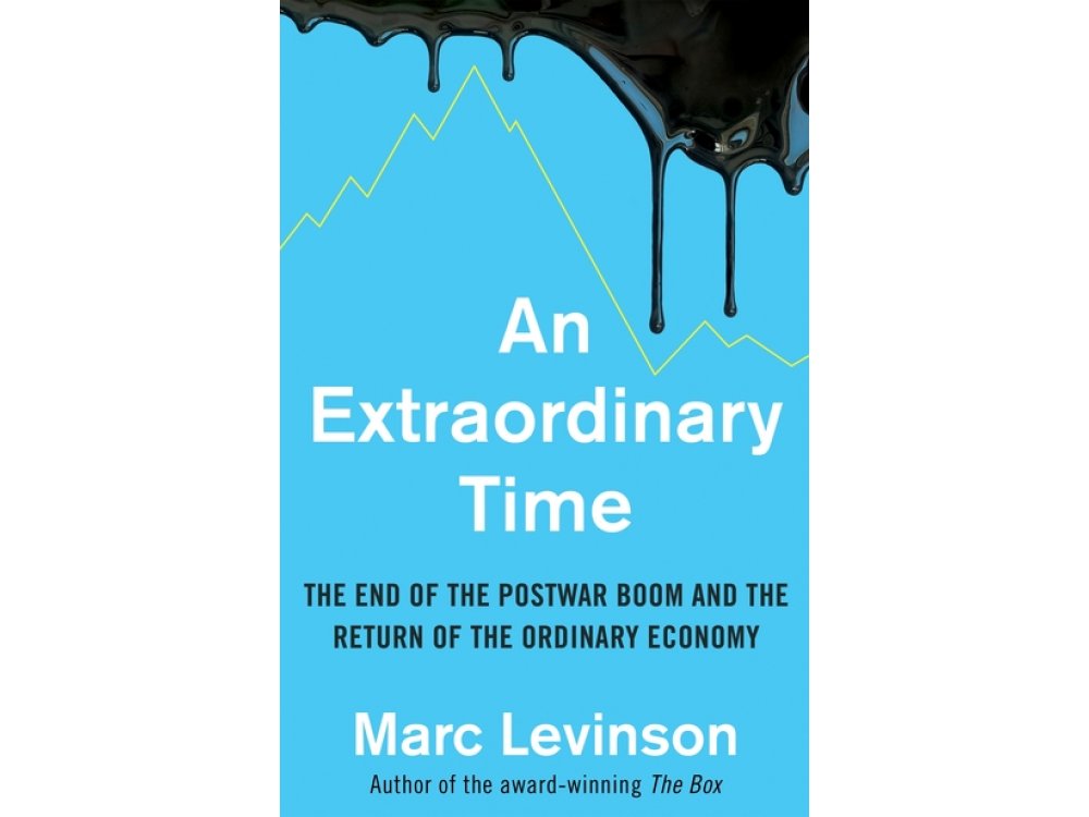 An Extraordinary Time: The End of the Postwar Boom and the Return of the Ordinary Economy