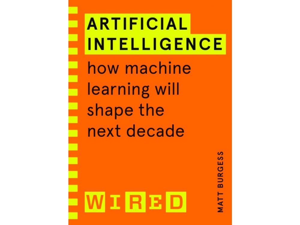 Artificial Intelligence: How Machine Learning Will Shape the Next Decade(WIRED Guides)