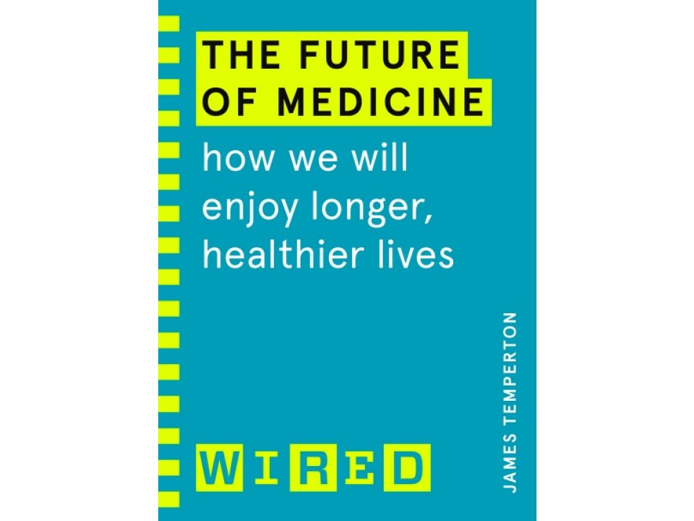 Future of Medicine: How We Will Enjoy Longer, Healthier Lives(WIRED Guides)