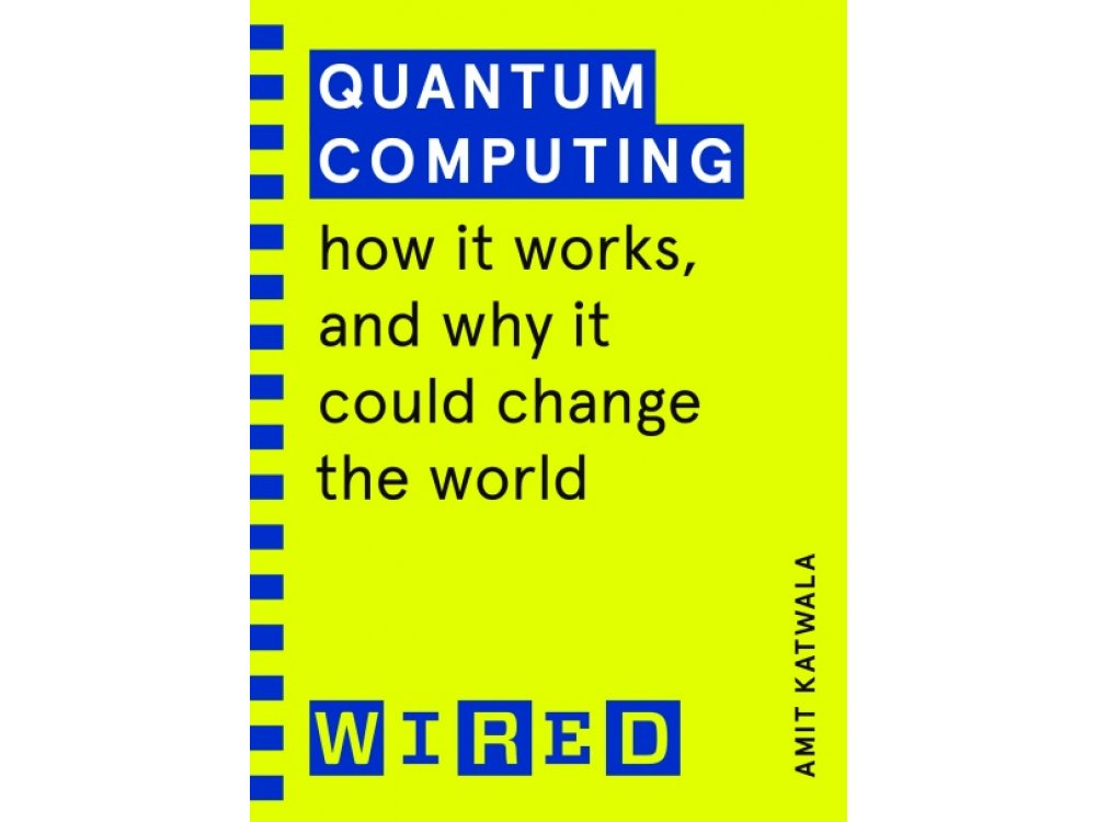 Quantum Computing: How It Works and Why It Could Change the World (WIRED Guides)