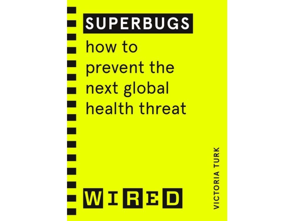 Superbugs: How to Prevent the Next Global Health Threat (WIRED Guides)