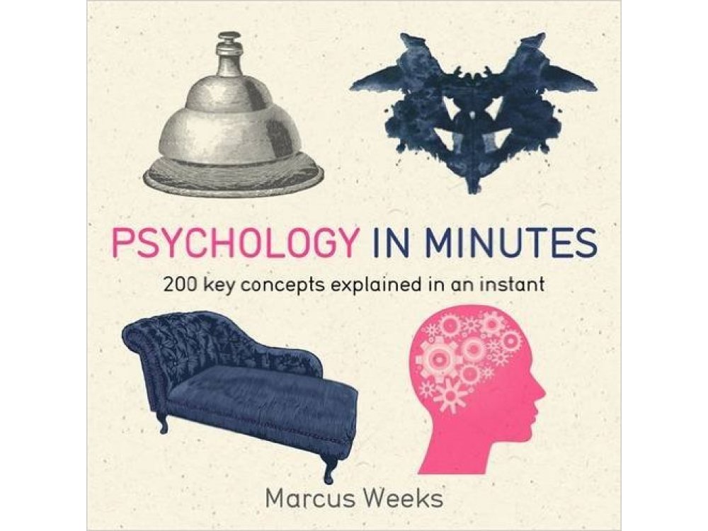 Psychology in Minutes: 200 Key Concepts Explained in an Instant