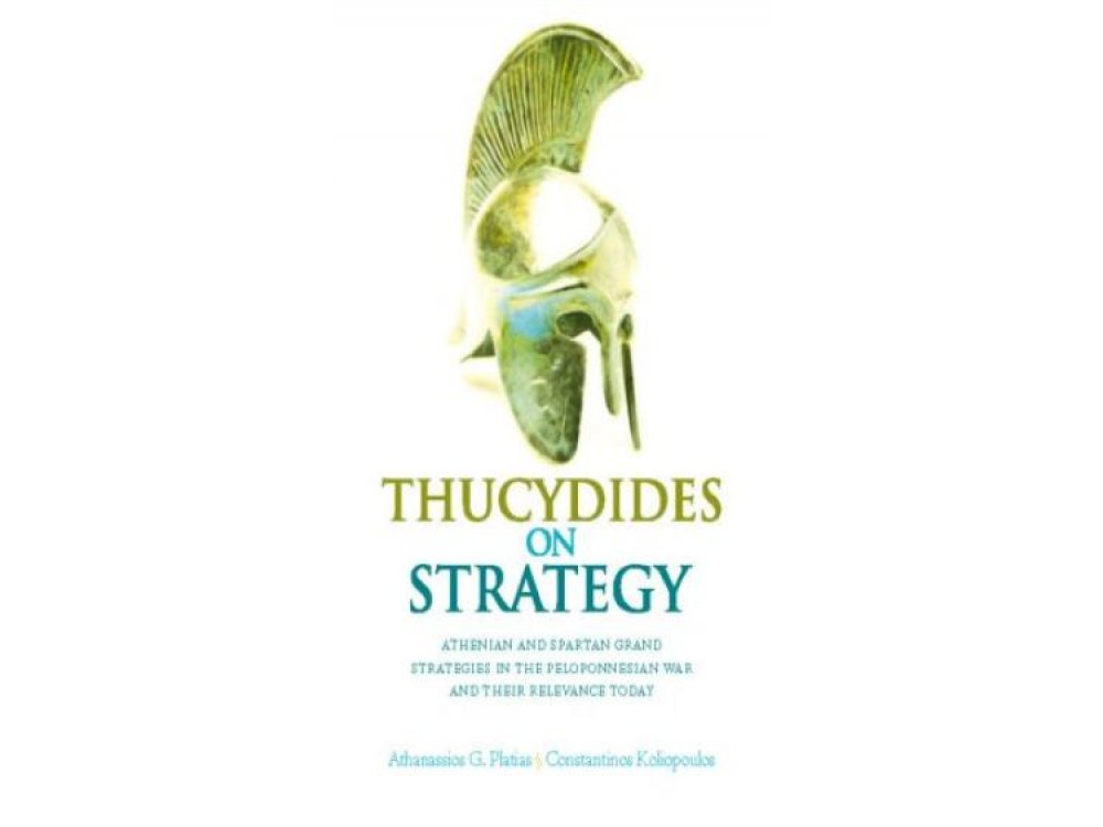 Thucydides on Strategy: Grand Strategies in the Peloponnesian War and Their Relevance Today