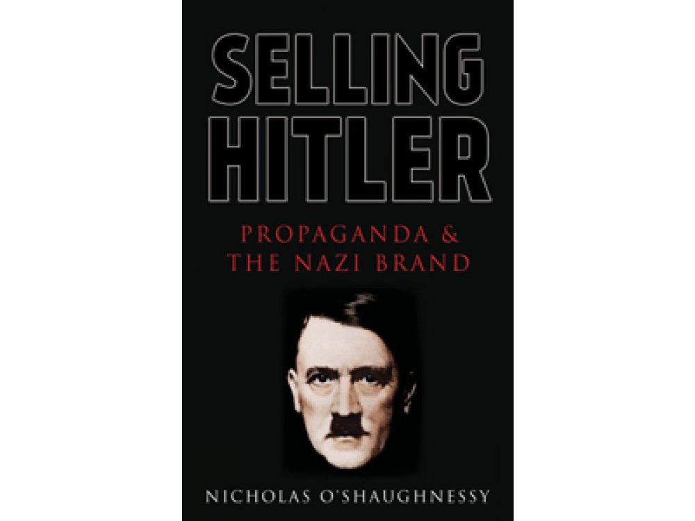 Selling Hitler : Propaganda & the Nazi Brand
