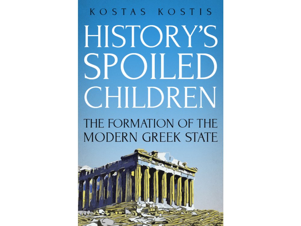 History’s Spoiled Children: The Formation of the Modern Greek State